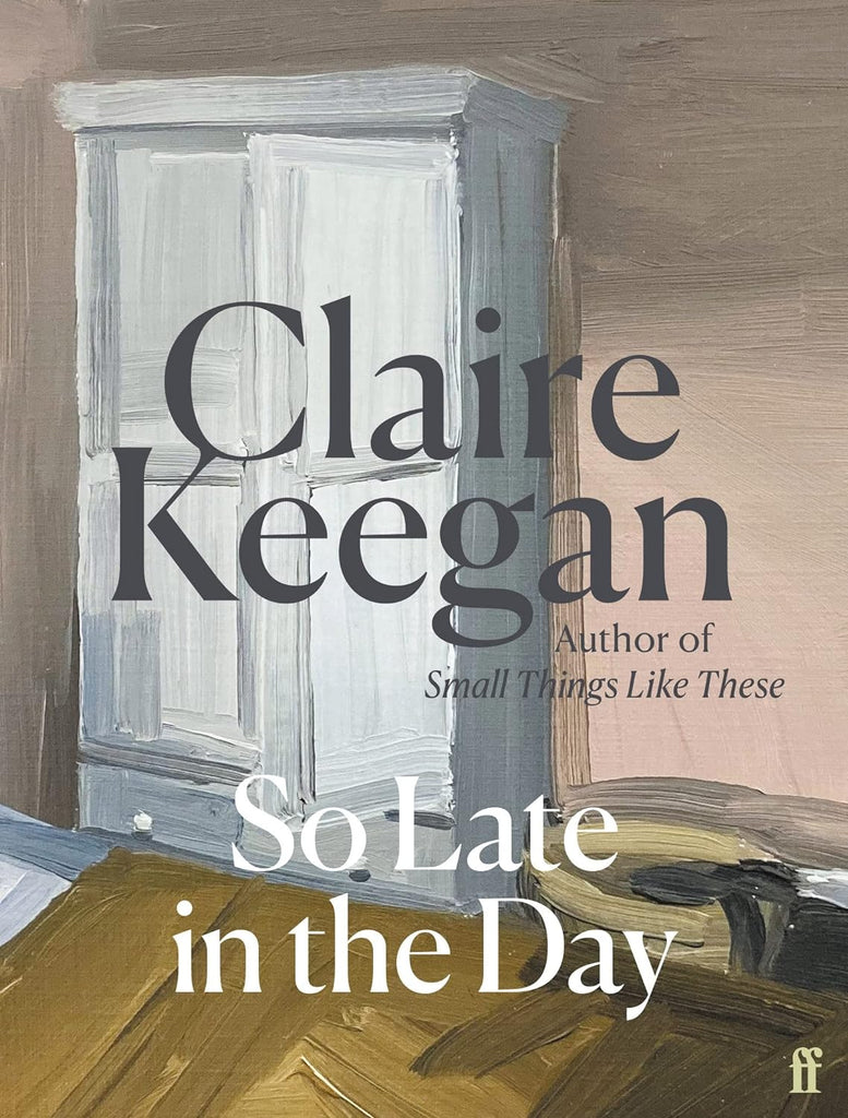 Claire Keegan - So Late in the Day 